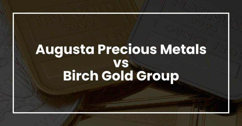 Augusta Precious Metals vs Birch Gold Group