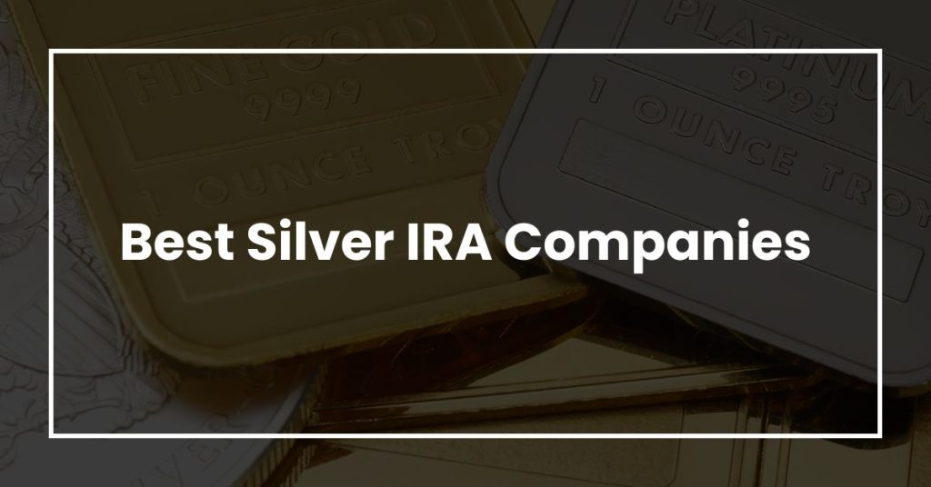Best Silver IRA Companies