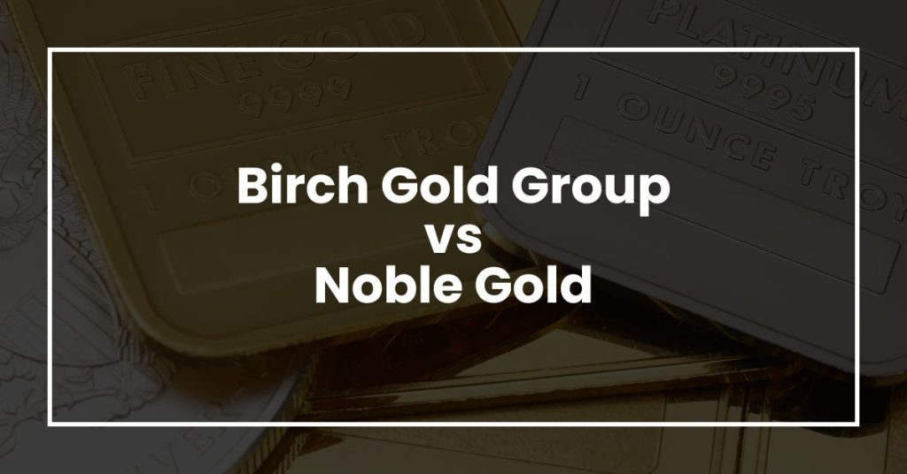 Birch Gold Group vs Noble Gold