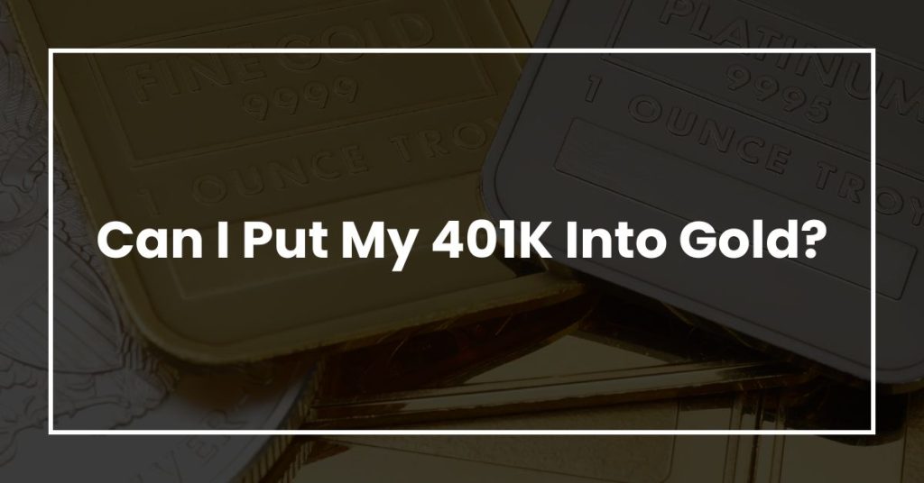 Can I Put My 401K Into Gold?