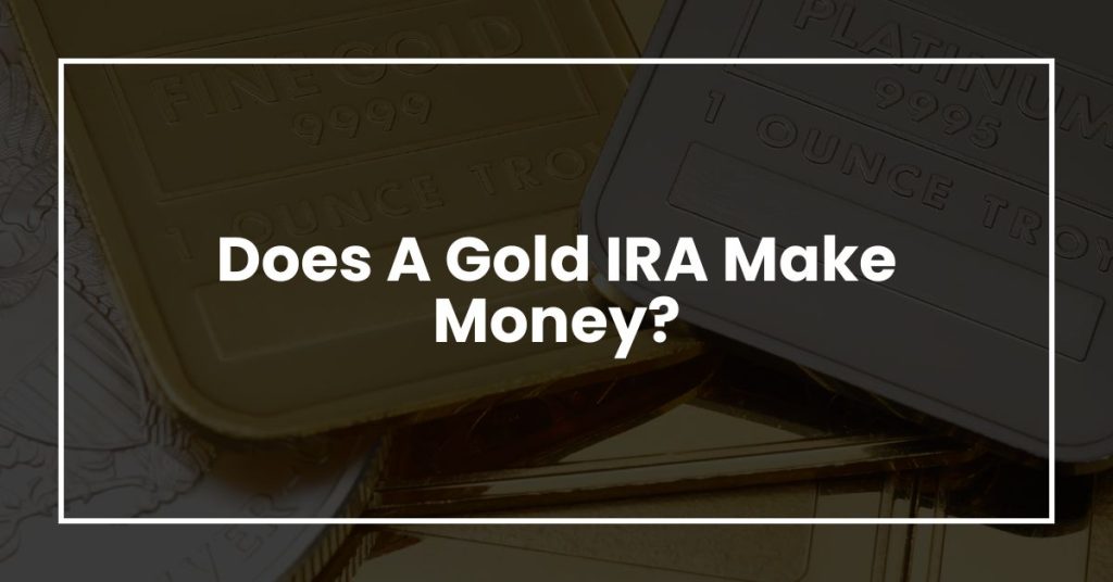 Does A Gold IRA Make Money?