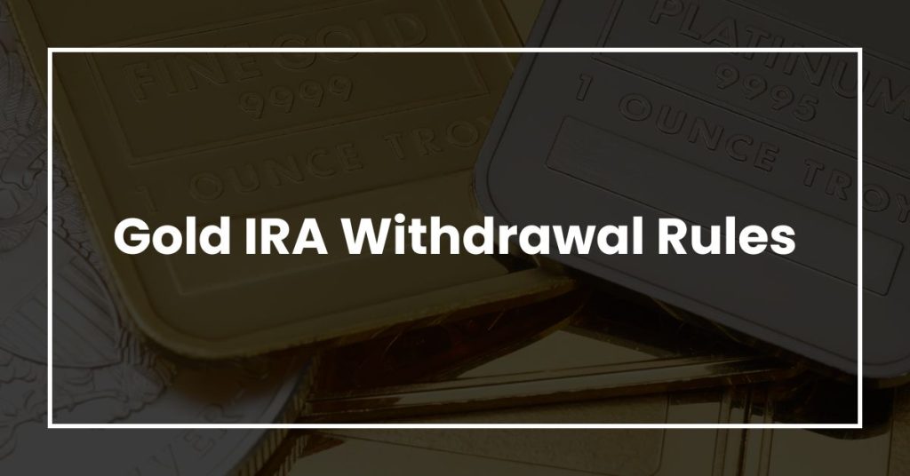 Gold IRA Withdrawal Rules