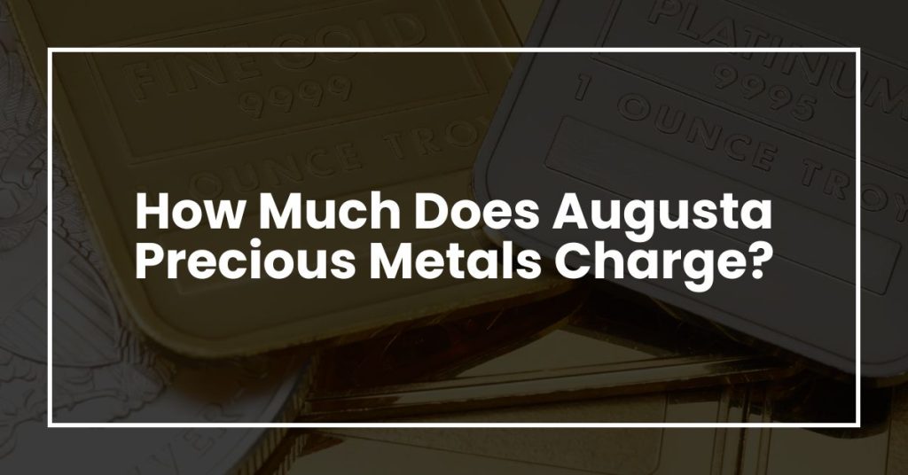 How Much Does Augusta Precious Metals Charge?