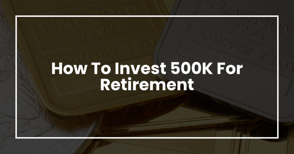 How To Invest 500K For Retirement