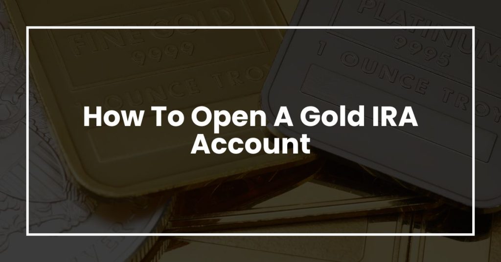 How To Open A Gold IRA Account