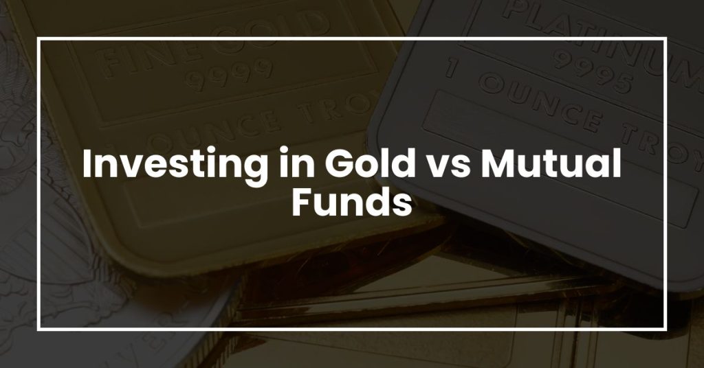 Investing in Gold vs Mutual Funds