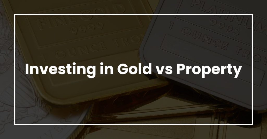 Investing in Gold vs Property