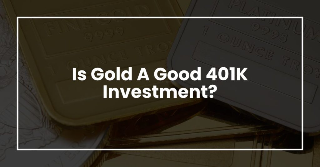 Is Gold A Good 401K Investment?