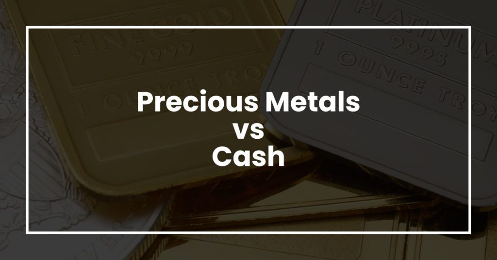 Precious Metals vs Cash