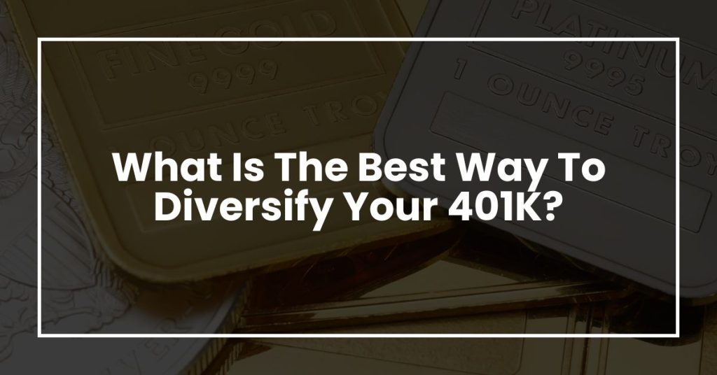 What Is The Best Way To Diversify Your 401K?