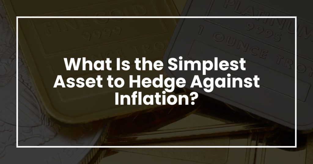 What Is the Simplest Asset to Hedge Against Inflation?
