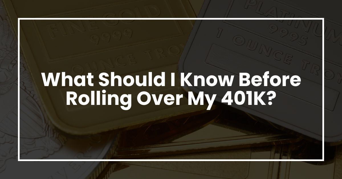 What Should I Know Before Rolling Over My 401K?
