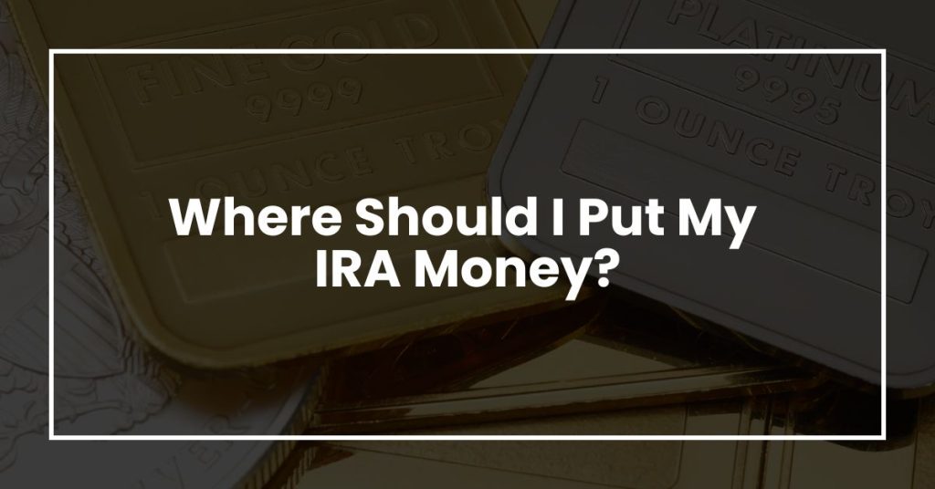 Where Should I Put My IRA Money?
