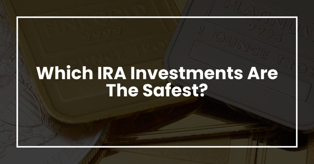 Which IRA Investments Are The Safest?