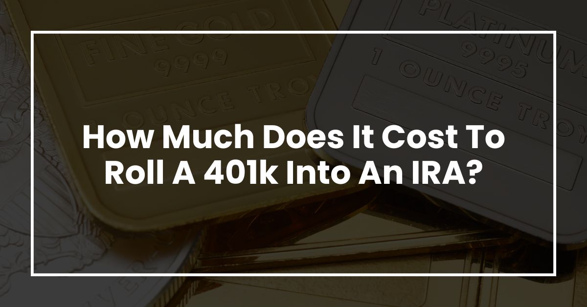 How Much Does It Cost To Roll A 401k Into An IRA?