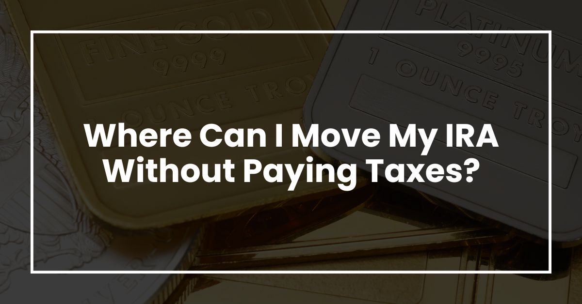 Where Can I Move My Ira Without Paying Taxes?