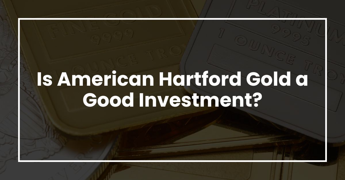 Is American Hartford Gold a Good Investment?