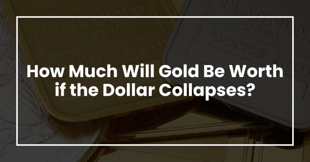 How Much Will Gold Be Worth if the Dollar Collapses?