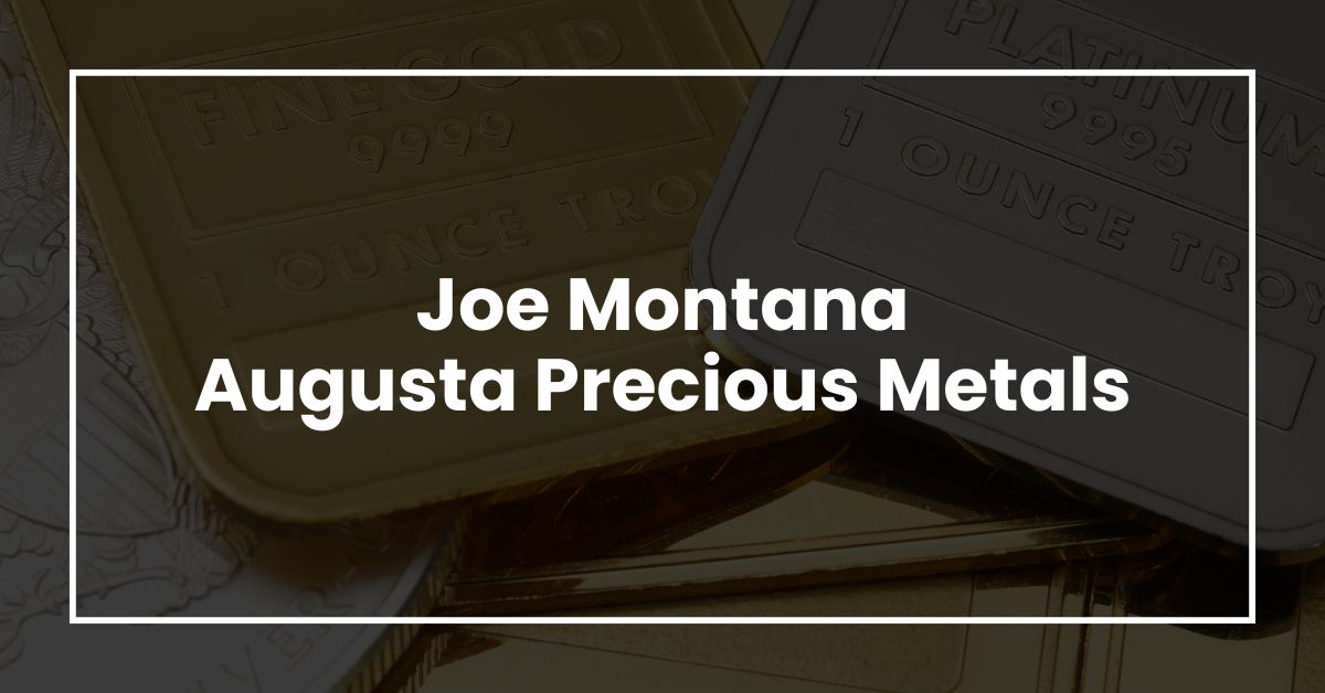 Joe Montana Augusta Precious Metals