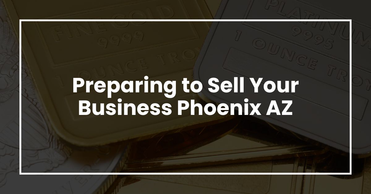 Preparing to Sell Your Business Phoenix AZ